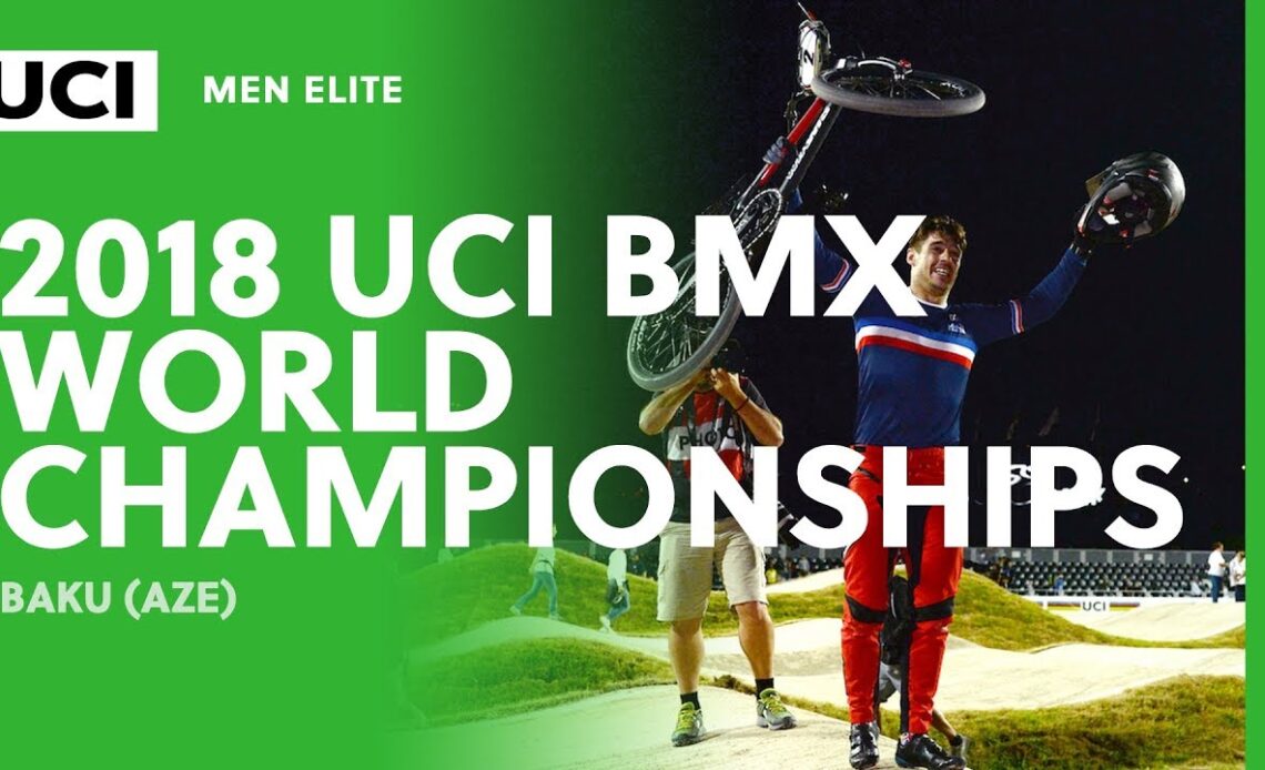 2018 UCI BMX World Championships - Baku (AZE) / Men Elite