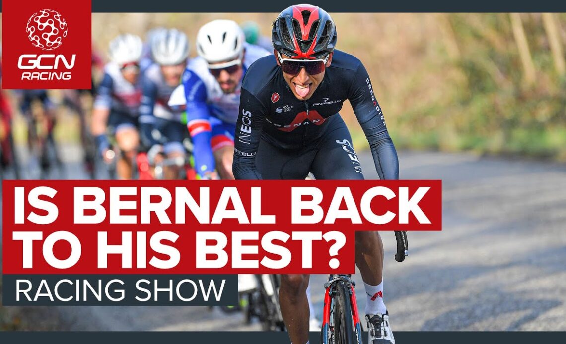 Bernal Is Back To His Best...Or Is He? | GCN's Racing News Show