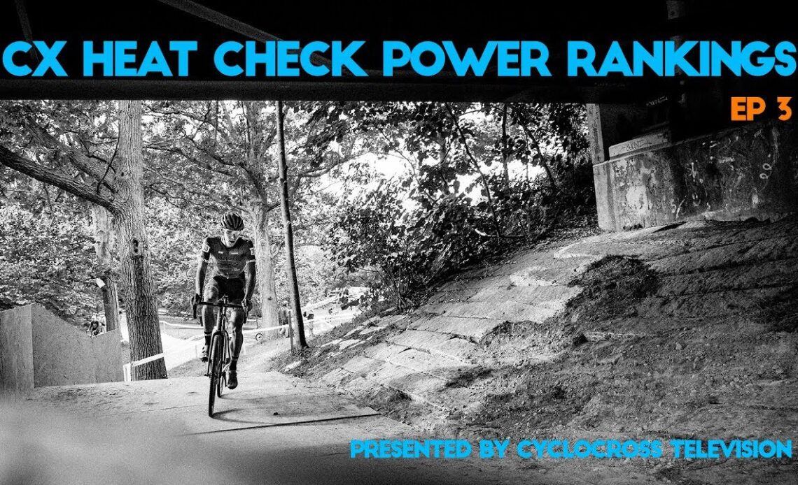 CX Heat Check Power Rankings Ep. 3