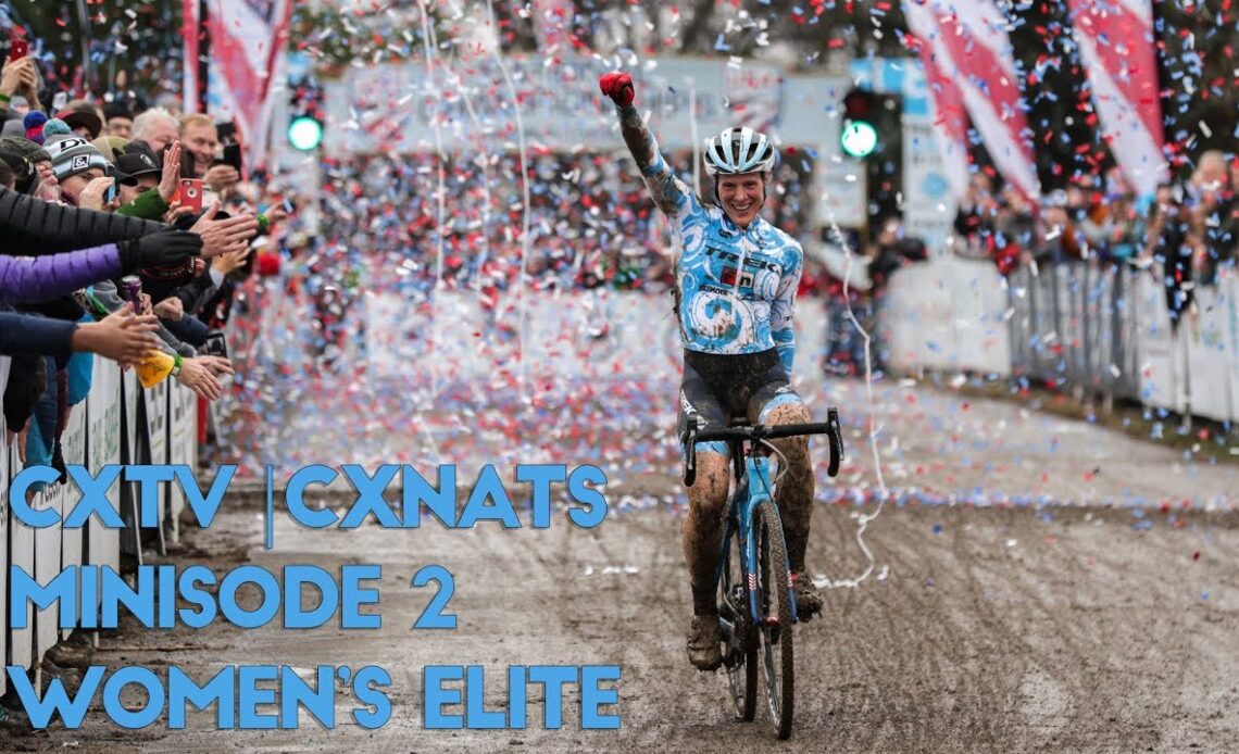 Cyclocross Television | 2018-2019 U.S. CXNATS Minisode 2 | Women's Elite