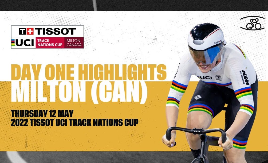 Day One Highlights | Milton (CAN) - 2022 Tissot UCI Track Nations Cup