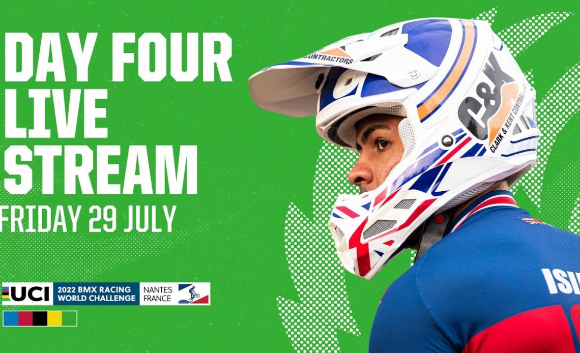 Live Stream - Day Four | 2022 UCI BMX World Challenge, Nantes (FRA)