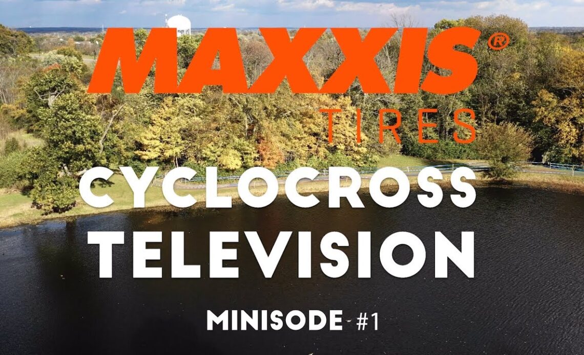 Maxxis Cyclocross Television Minisode 1 | Kings CX Day 2 Men's Elite