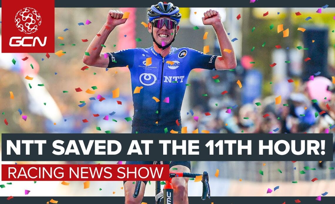 NTT Pro Cycling Saved At The Last Minute! | GCN's Racing News Show