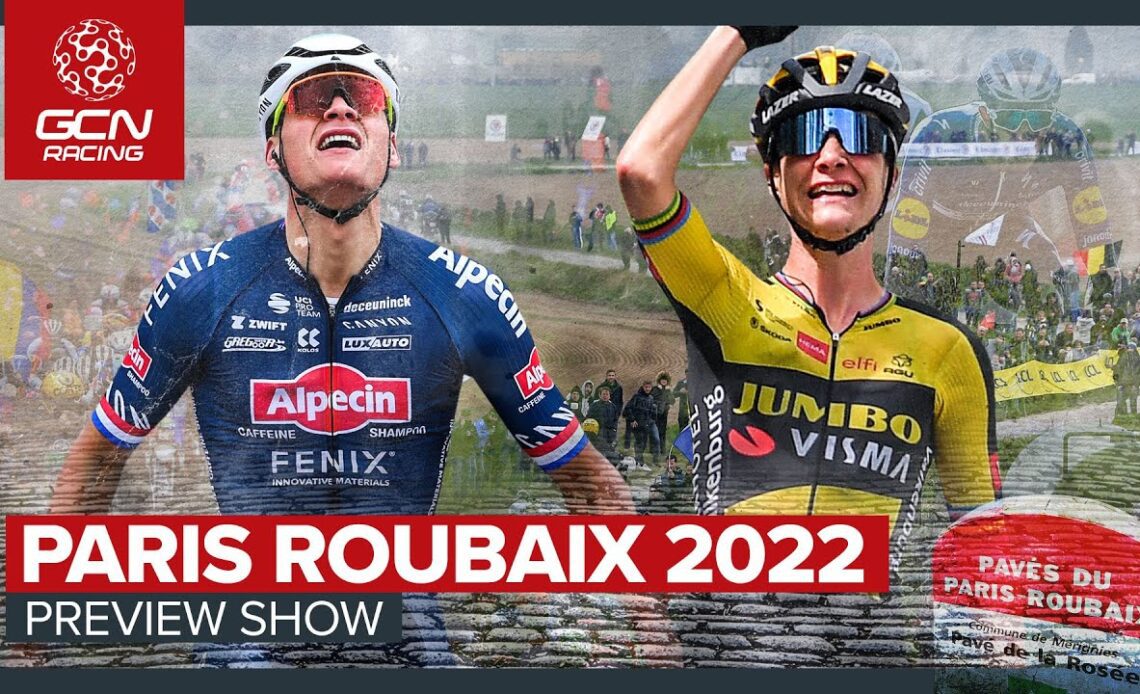 Paris Roubaix 2022 | The Big GCN Racing Preview Show!