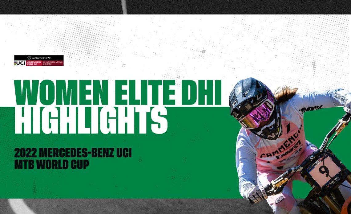 Round 8 - Women Elite DHI Vallnord Highlights | 2022 Mercedes-Benz UCI MTB World Cup