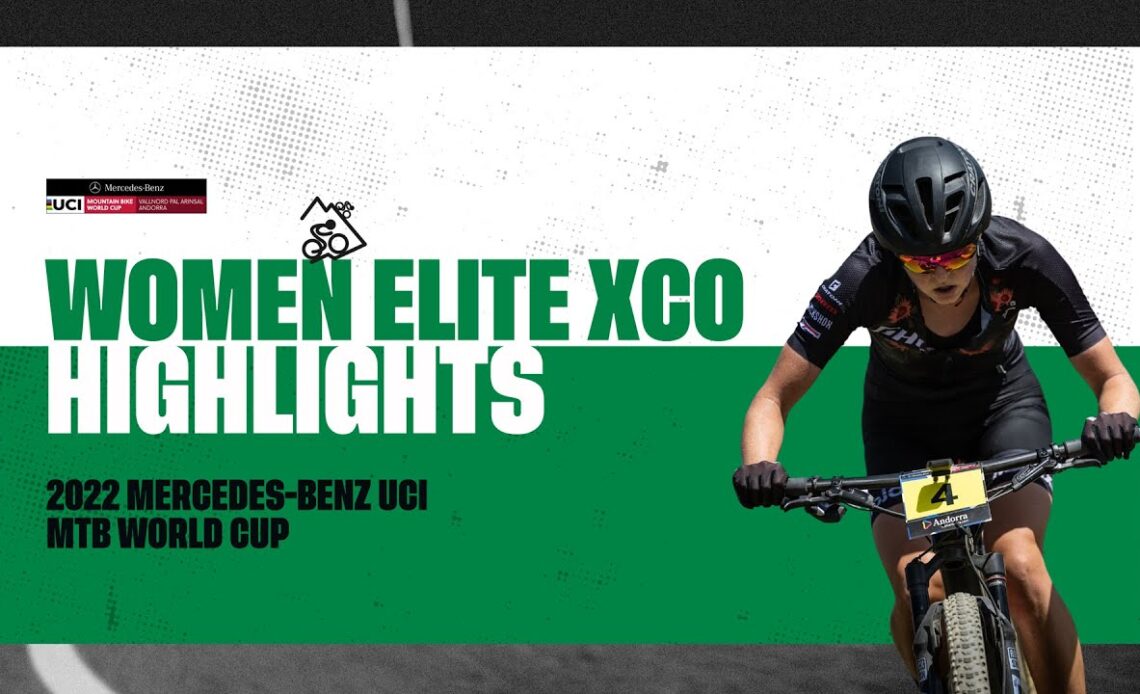 Round 8 - Women Elite XCO Vallnord Highlights | 2022 Mercedes-Benz UCI MTB World Cup
