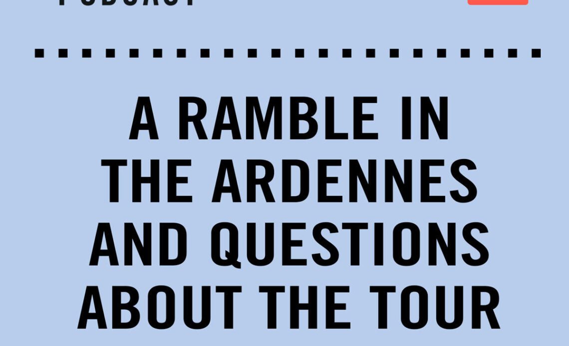 The Cycling Podcast / A ramble in the Ardennes and questions about the Tour
