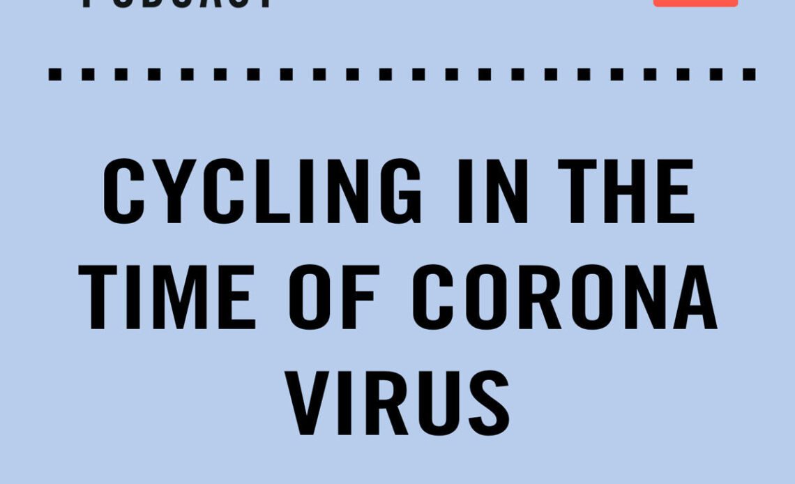 The Cycling Podcast / Cycling in the time of coronavirus