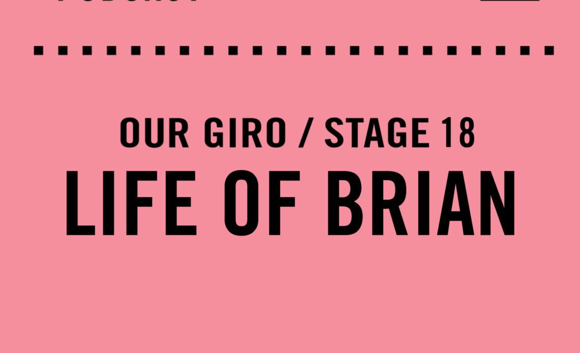 The Cycling Podcast / Our Giro stage 18: Life of Brian