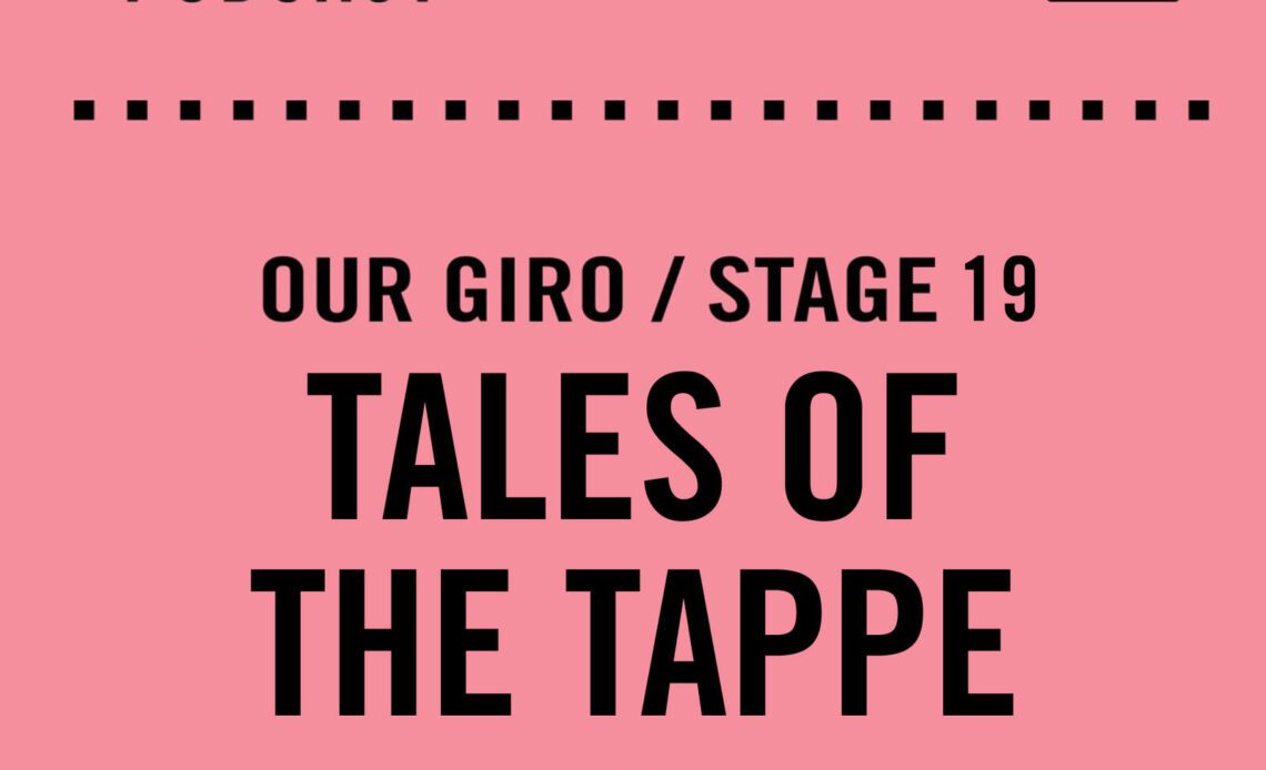 The Cycling Podcast / Our Giro stage 19: Tales of the Tappe