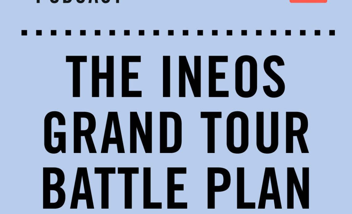 The Cycling Podcast / The Ineos grand tour battle plan