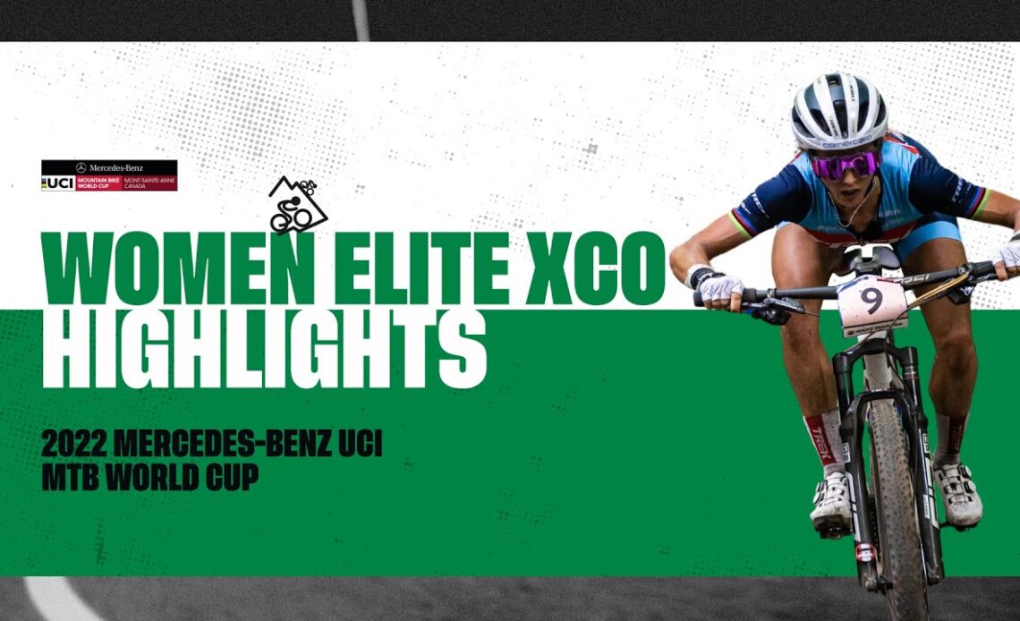 Round 10 - Women Elite XCO Mont-Sainte-Anne Highlights | 2022 Mercedes-Benz UCI MTB World Cup