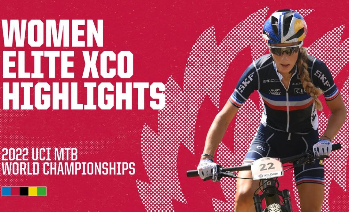 Women Elite XCO Les Gets Highlights | 2022 UCI MTB World Championships