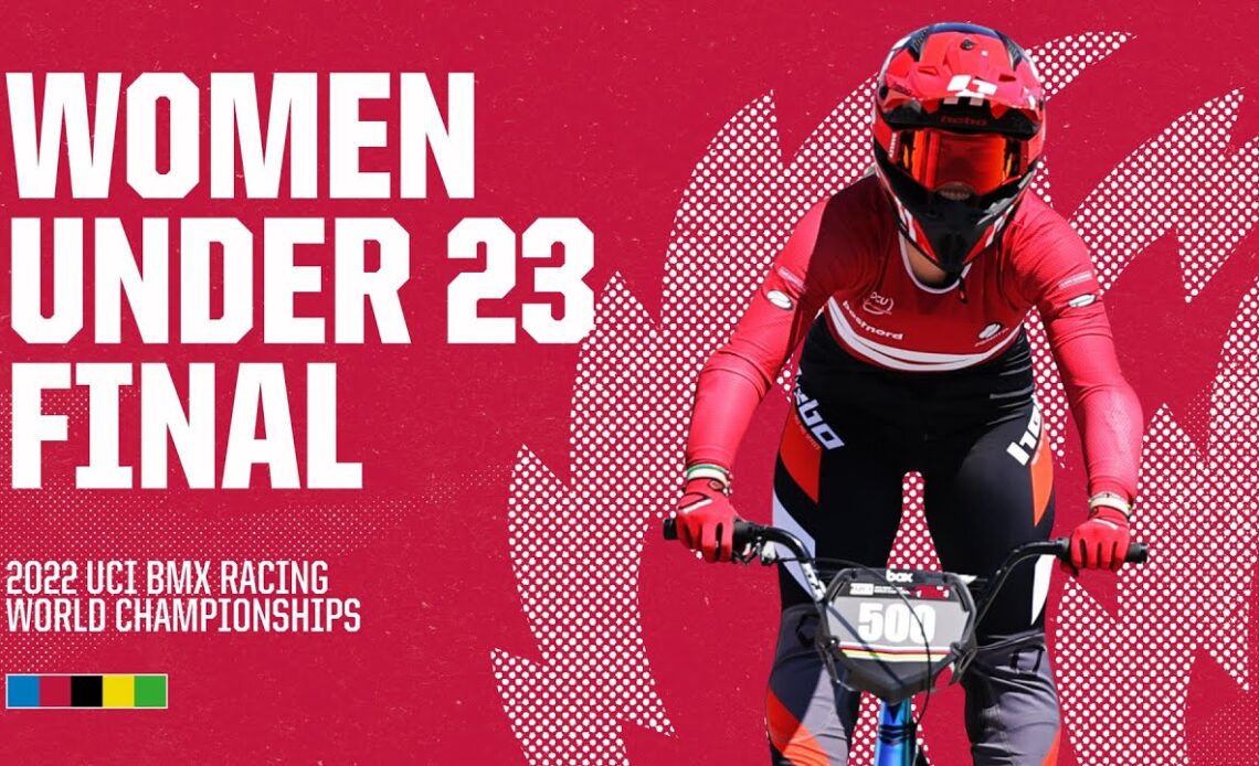 Women Under 23 Final | Nantes 2022 UCI BMX Racing World Championships