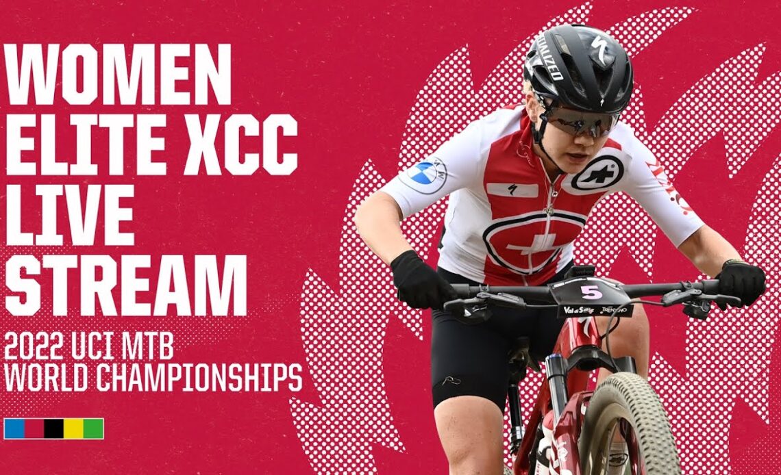 🔴 LIVE | Women Elite XCC - 2022 UCI MTB World Championships