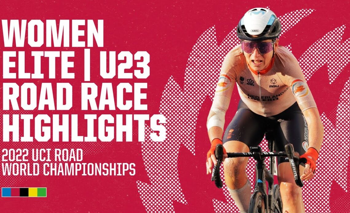 Women Elite / U23 Road Race Highlights  | 2022 UCI Road World Championships