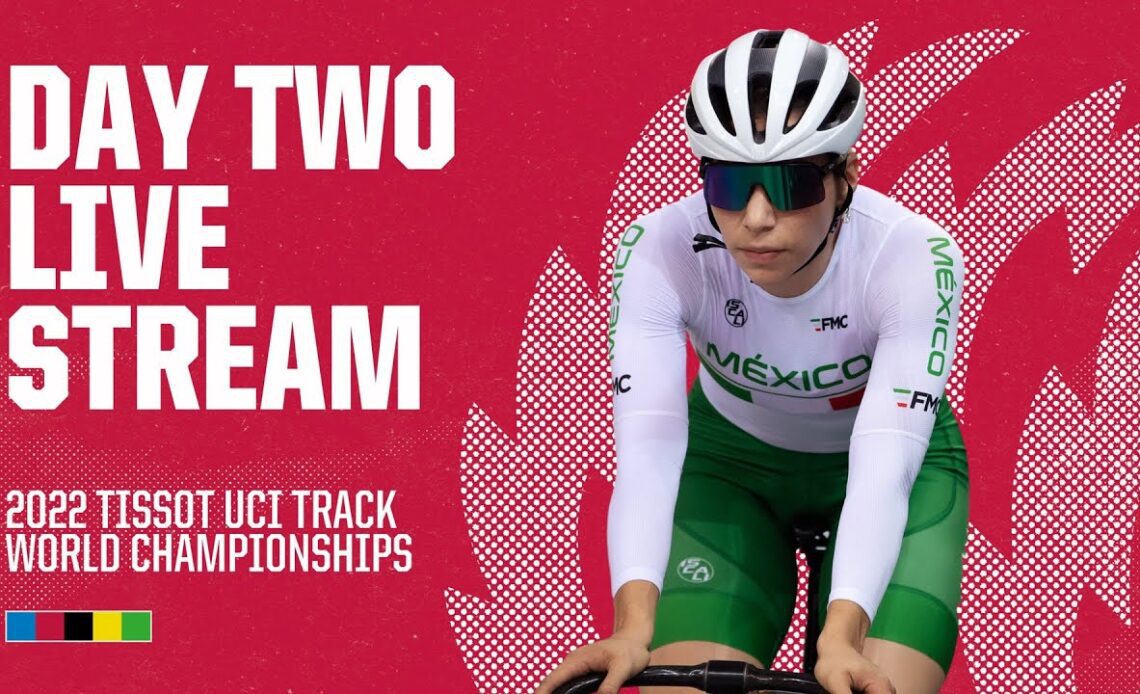 Live - Day Two | 2022 Tissot UCI Track World Championships