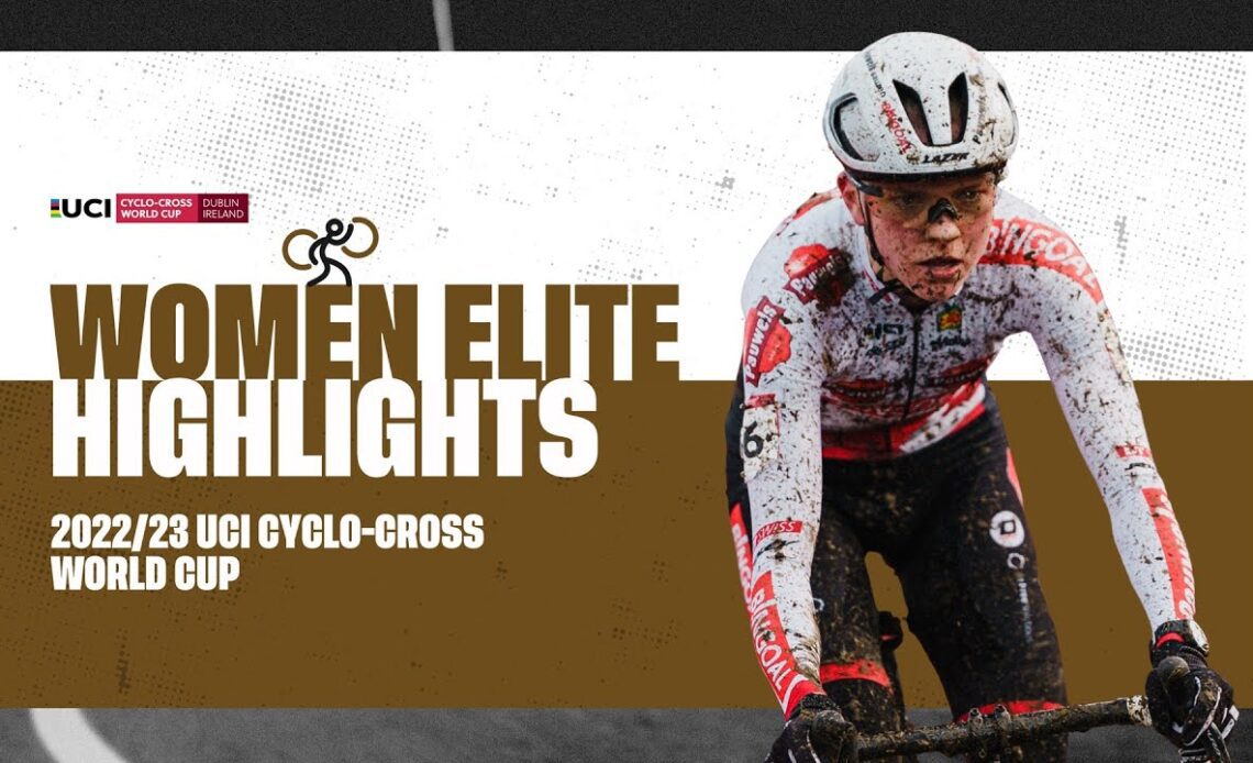 Women Elite Highlights | RD 9 Dublin (IRL) - 2022/23 UCI CX World Cup