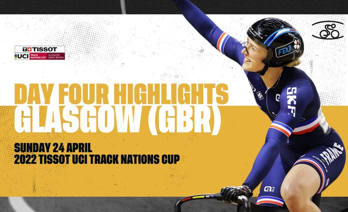 Day Four Highlights | Glasgow (GBR) - 2022 Tissot UCI Track Nations Cup