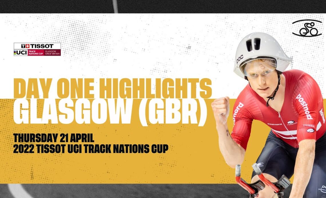 Day One Highlights | Glasgow (GBR) - 2022 Tissot UCI Track Nations Cup