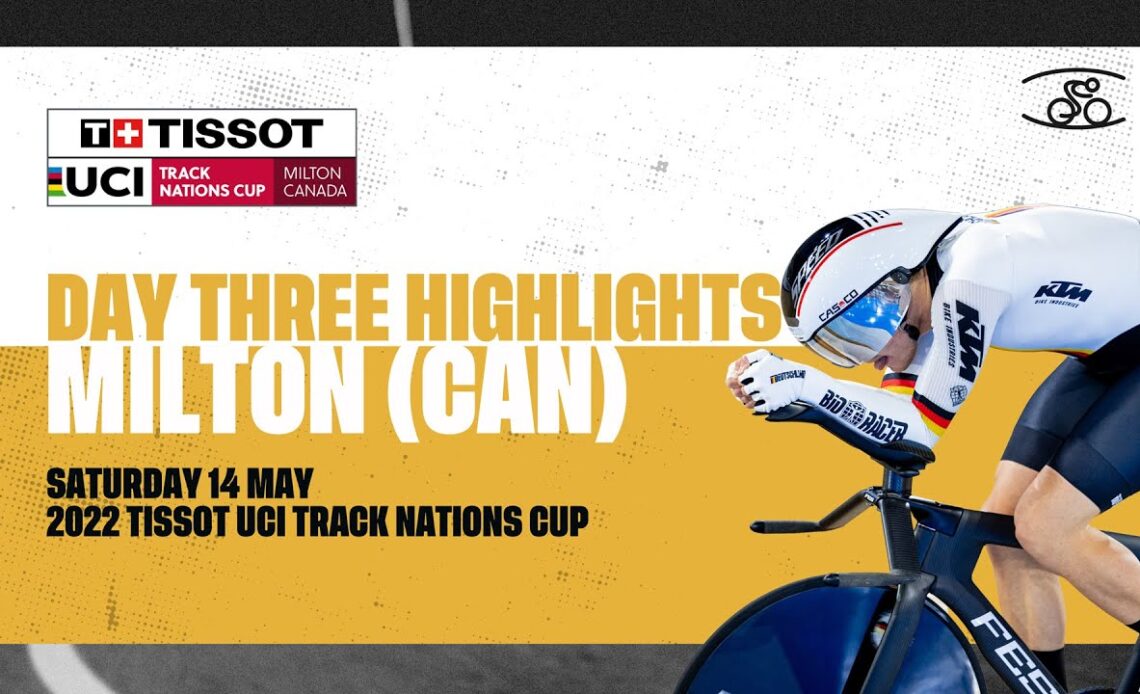 Day Three Highlights | Milton (CAN) - 2022 Tissot UCI Track Nations Cup