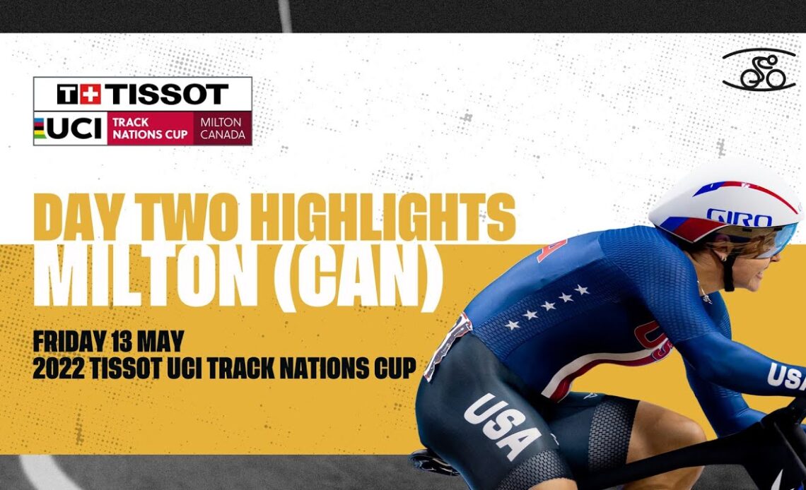 Day Two Highlights | Milton (CAN) - 2022 Tissot UCI Track Nations Cup