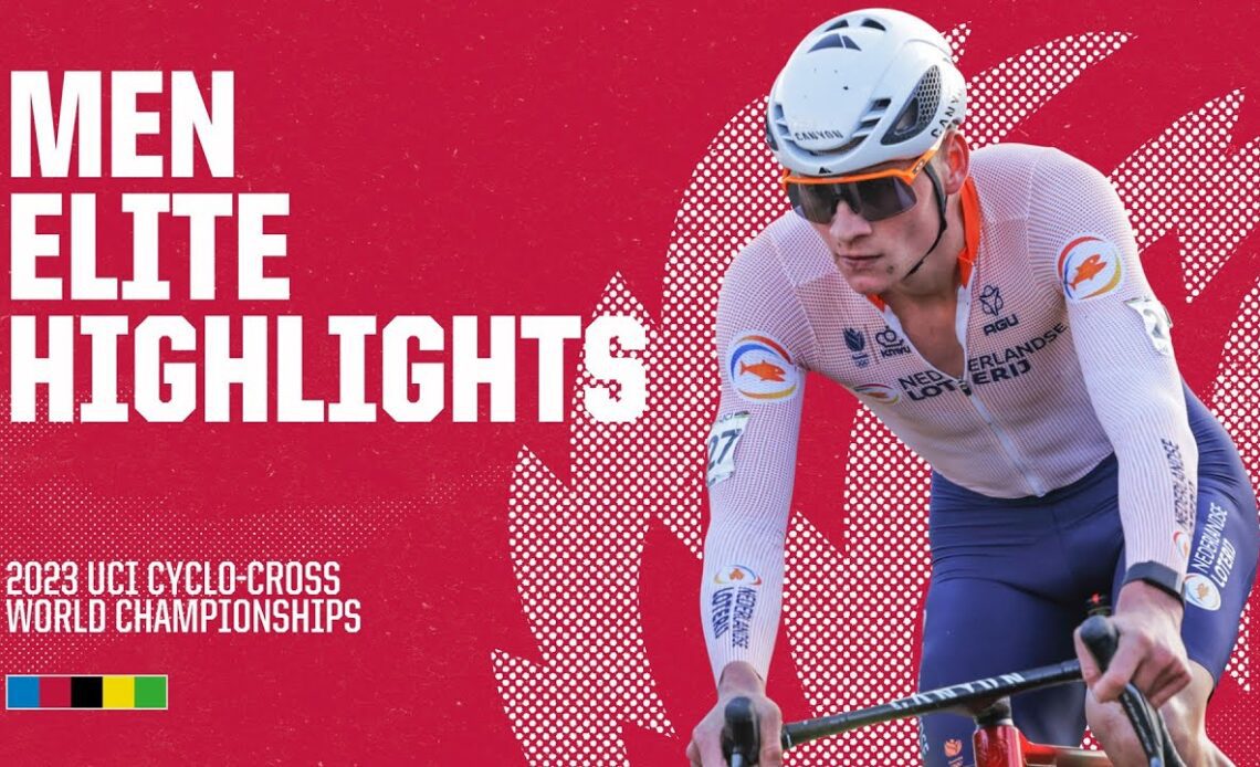 Men Elite Highlights | 2023 UCI Cyclo-cross World Championships