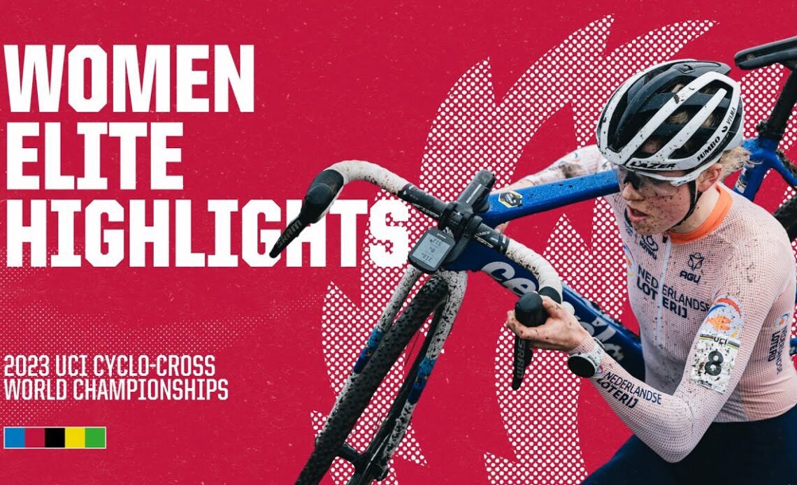 Women Elite Highlights | 2023 UCI Cyclo-cross World Championships