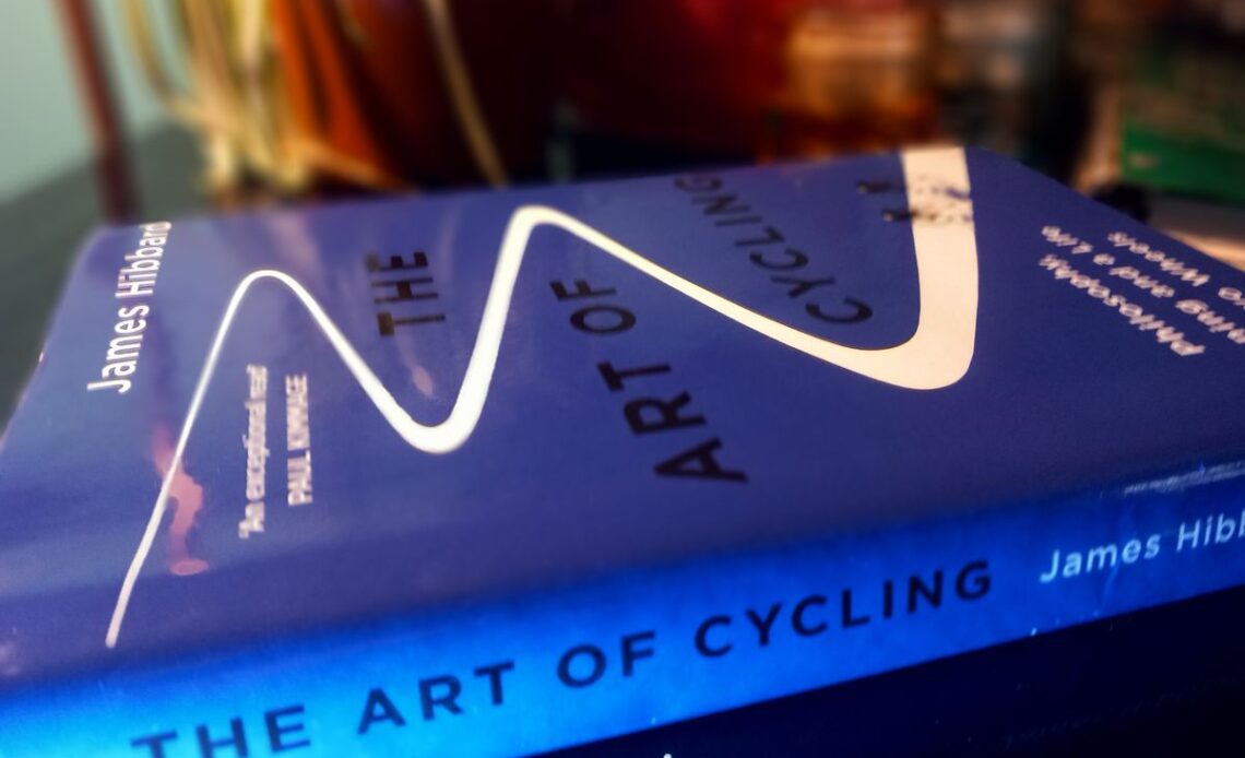 The Art of Cycling - Philosophy, Meaning and a Life on Two Wheels, by James Hibbard