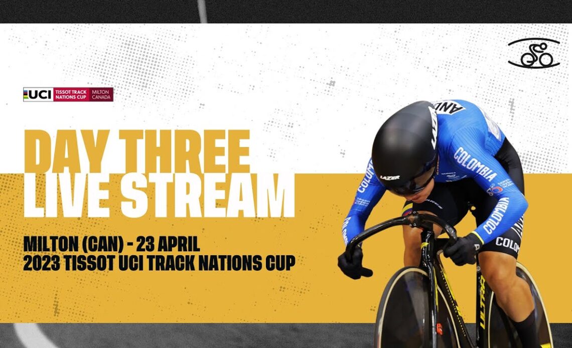 Day three – Milton (CAN) | 2023 Tissot UCI Track Cycling Nations Cup