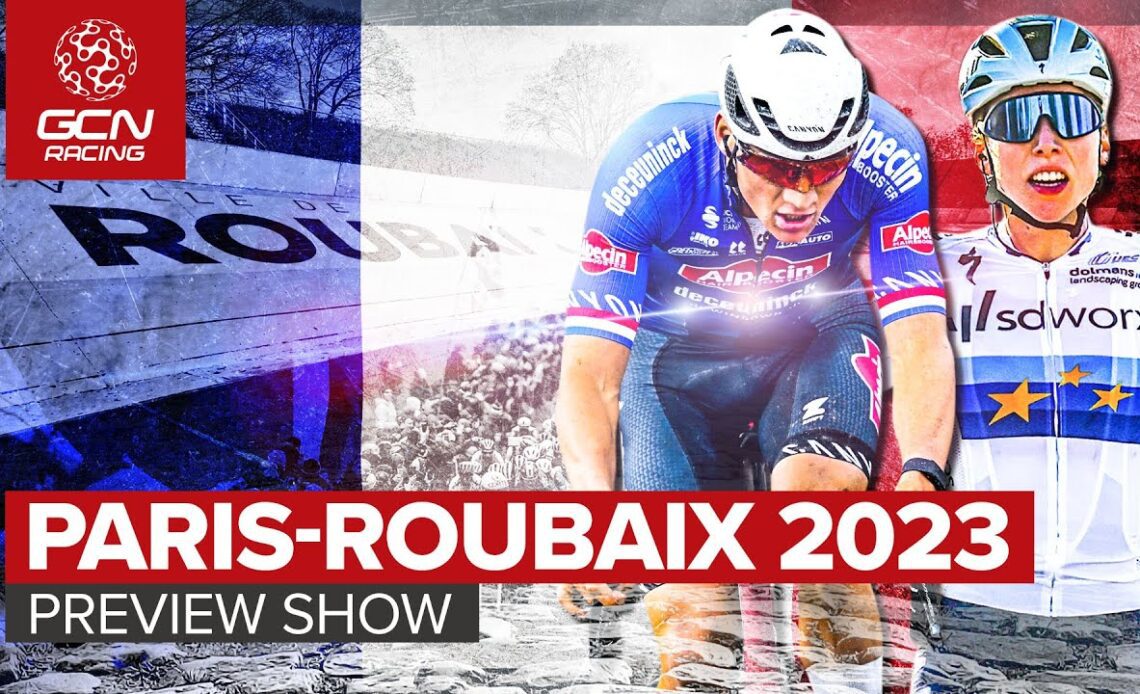 Get Ready For The Hell Of The North! | Paris-Roubaix 2023 Preview