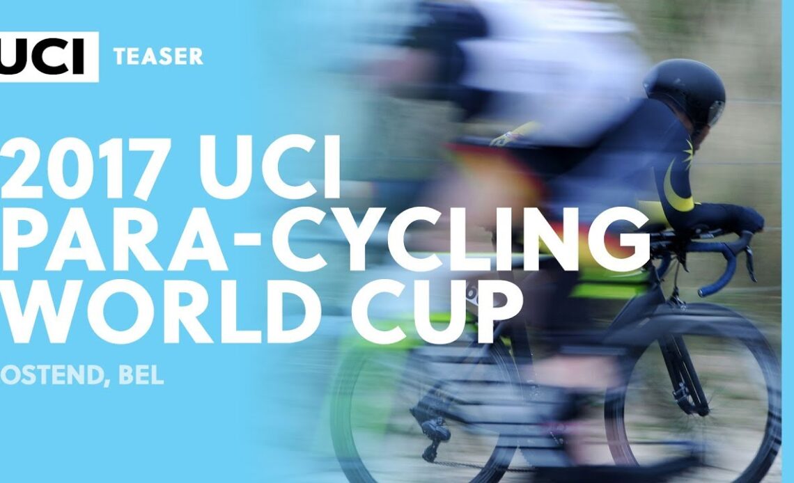 2017 UCI Para-cycling Road World Cup - Ostend (BEL) / Teaser