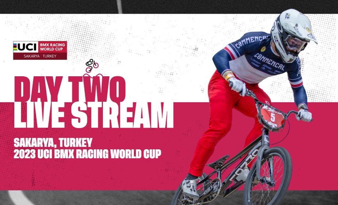 Day Two – Sakarya (TUR) | 2023 UCI BMX Racing World Cup