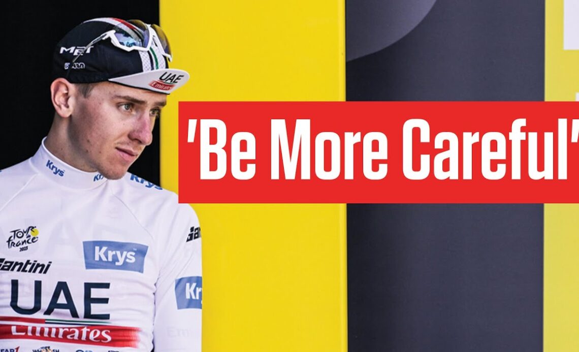 Tadej Pogacar On Fans In Tour de France 2023 'Be More Careful'