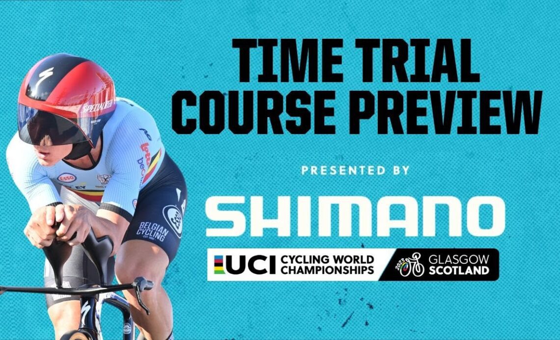 Time Trial Course Preview with Shimano | 2023 UCI Cycling World Championships