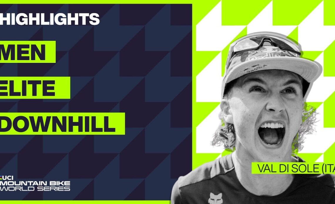 Val di Sole - Men Elite DHI Highlights | 2023 UCI MTB World Cup