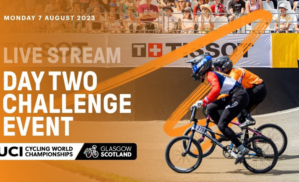 🔴 LIVE | Day Two - BMX Racing Challenge Event | 2023 UCI Cycling World Championships