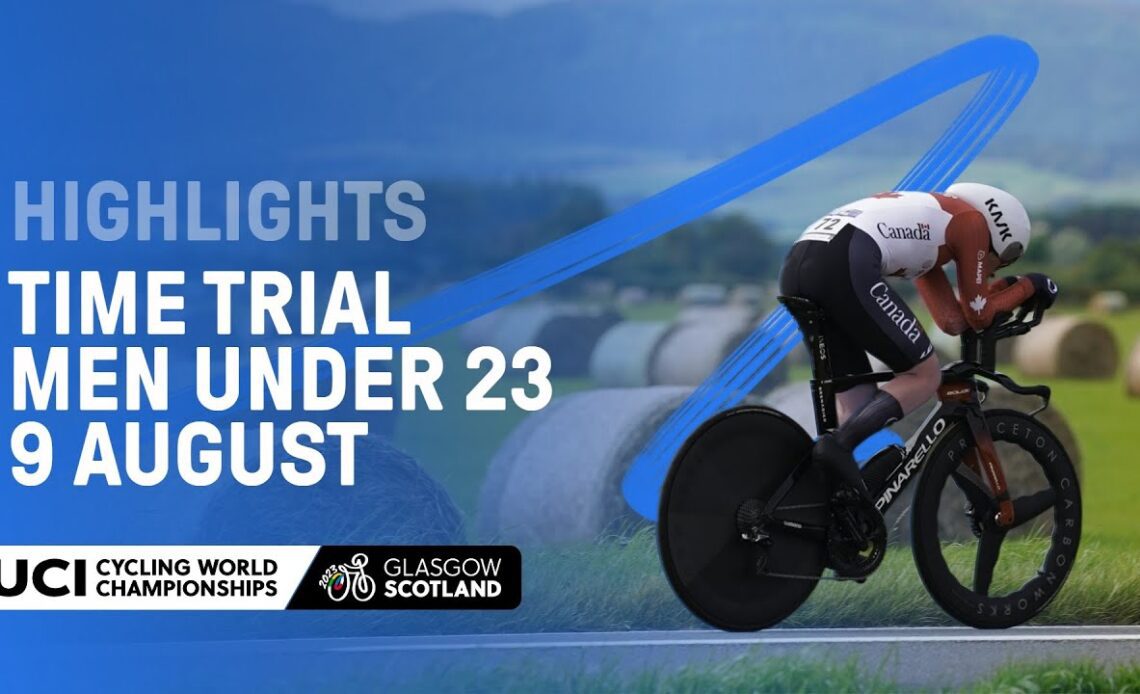 Men Under 23 Time Trial Highlights - 2023 UCI Cycling World Championships