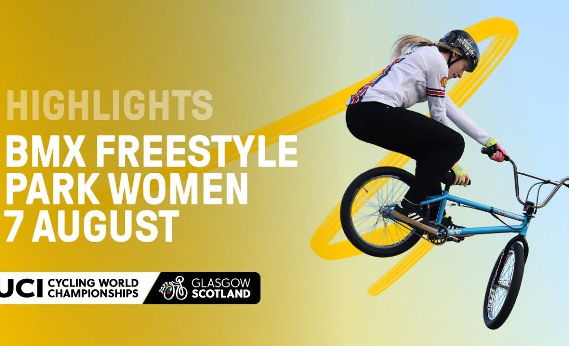 Women Elite BMX Freestyle Park Highlights - 2023 UCI Cycling World Championships