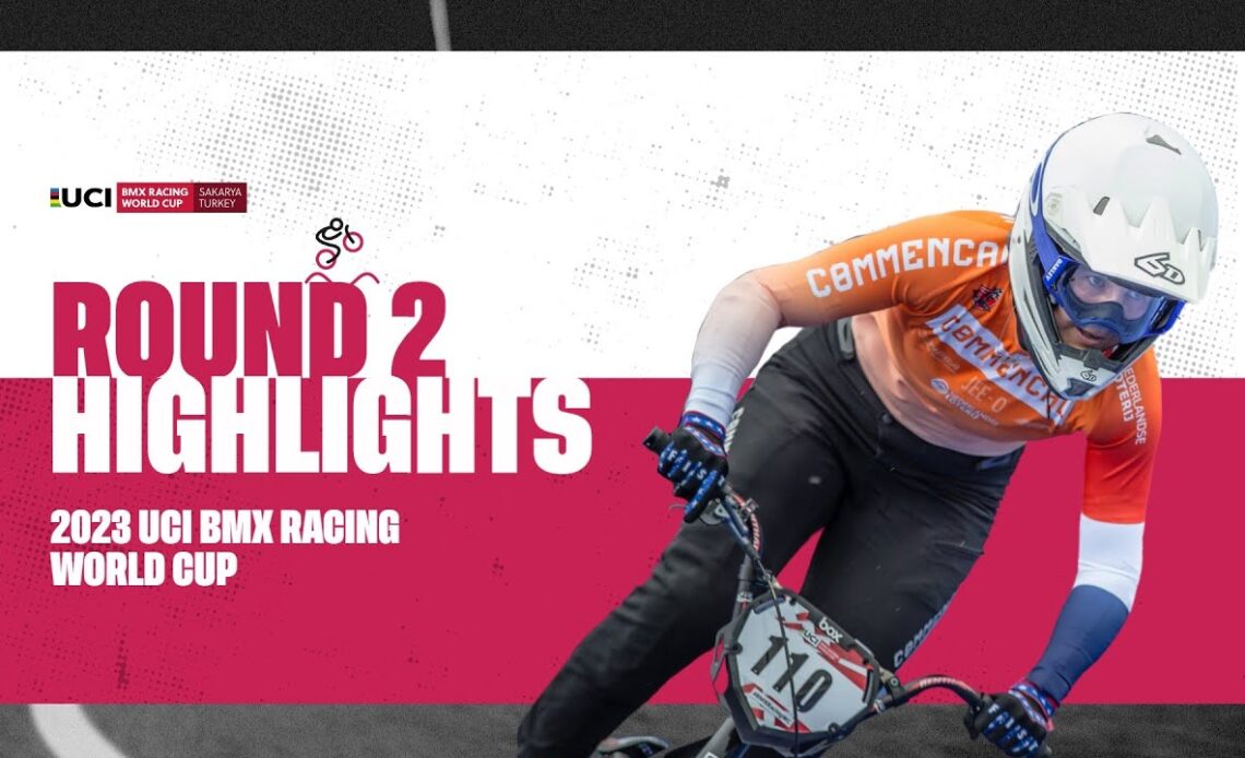 Sakarya - Round 2 Highlights - 2023 UCI BMX Racing World Cup