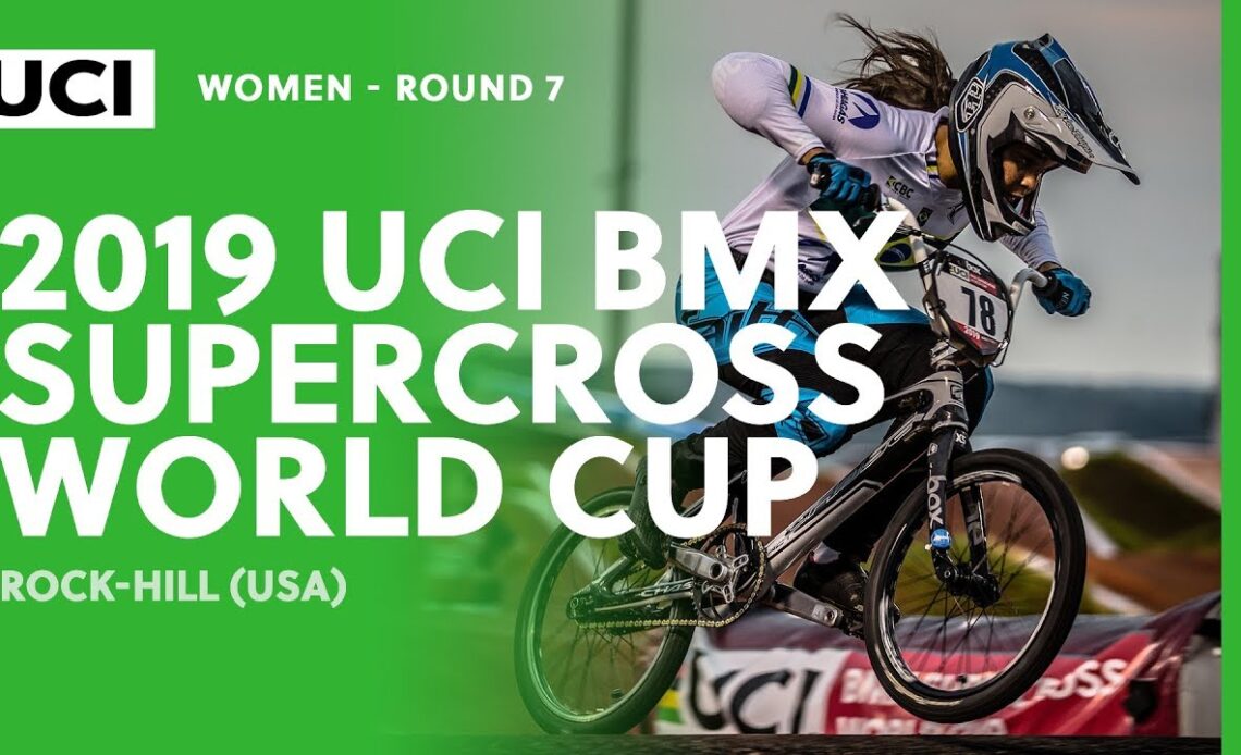 2019 UCI BMX SX World Cup - Rock Hill (USA) / Women Round 7