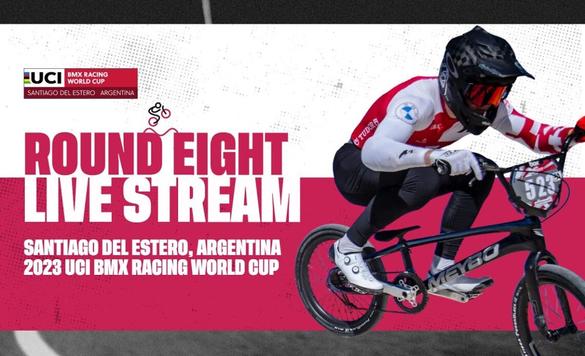 Round Eight – Santiago del Estero (ARG) | 2023 UCI BMX Racing World Cup