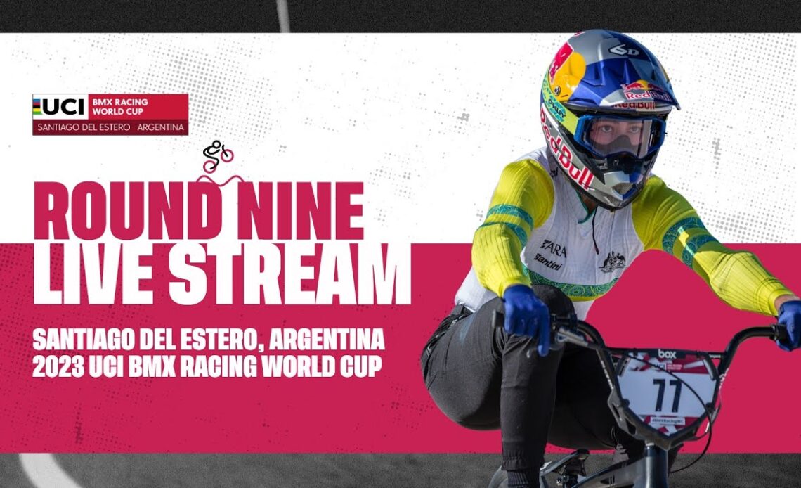 Round Nine – Santiago del Estero (ARG) | 2023 UCI BMX Racing World Cup