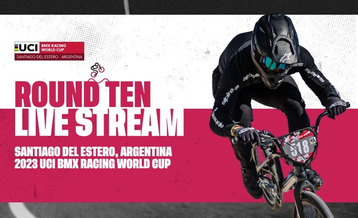 Round Ten – Santiago del Estero (ARG) | 2023 UCI BMX Racing World Cup