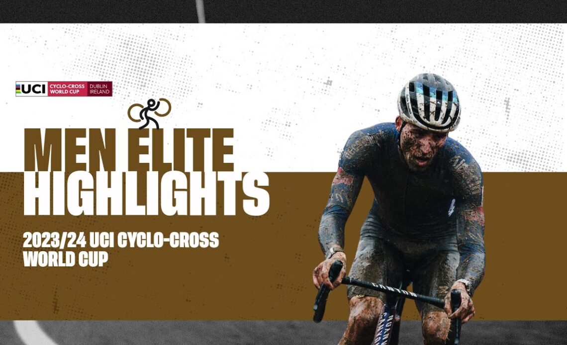 Dublin - Men Elite Highlights - 2023/24 UCI Cyclo-cross World Cup