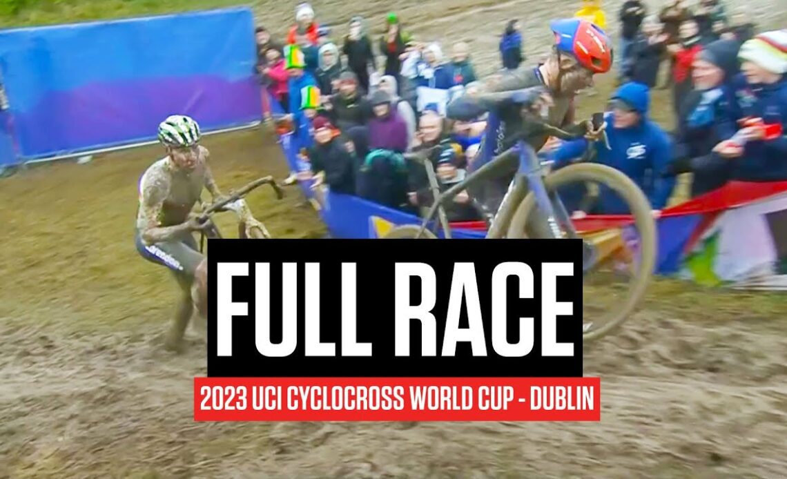 FULL RACE: 2023 UCI Cyclocross World Cup Dublin