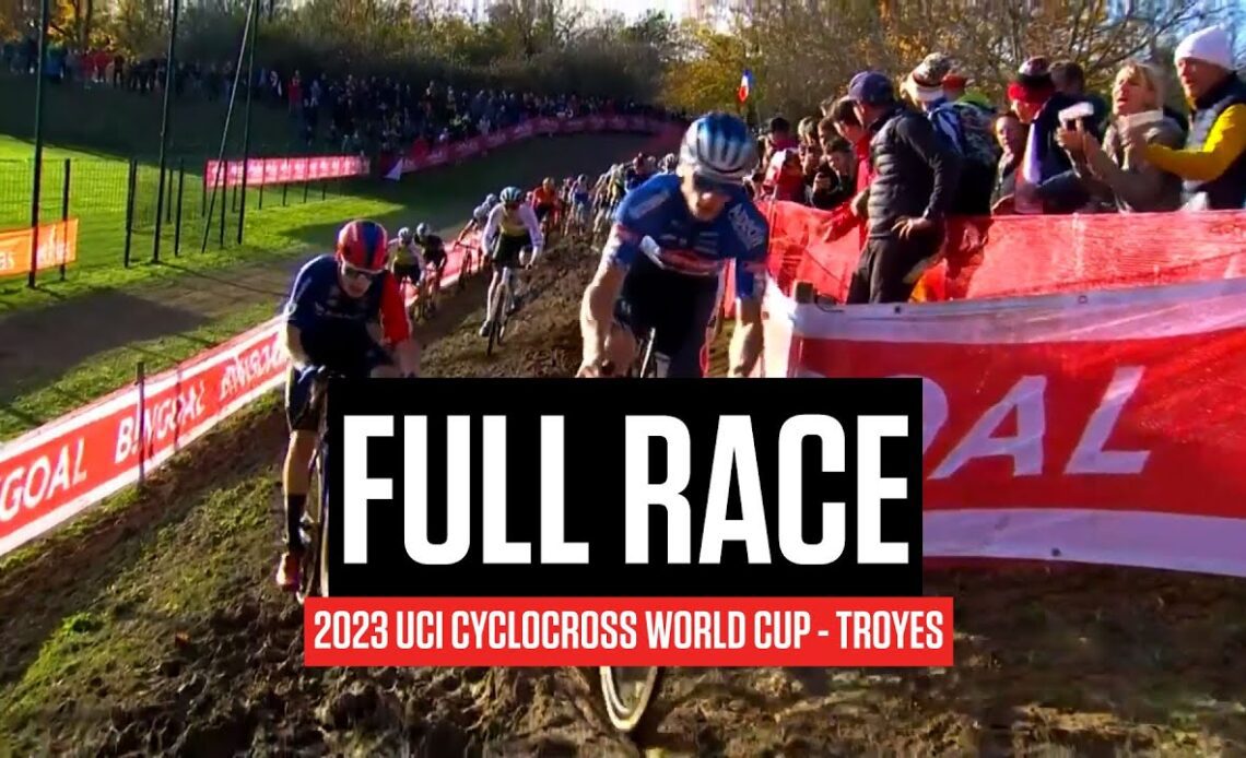 FULL RACE: 2023 UCI Cyclocross World Cup Troyes
