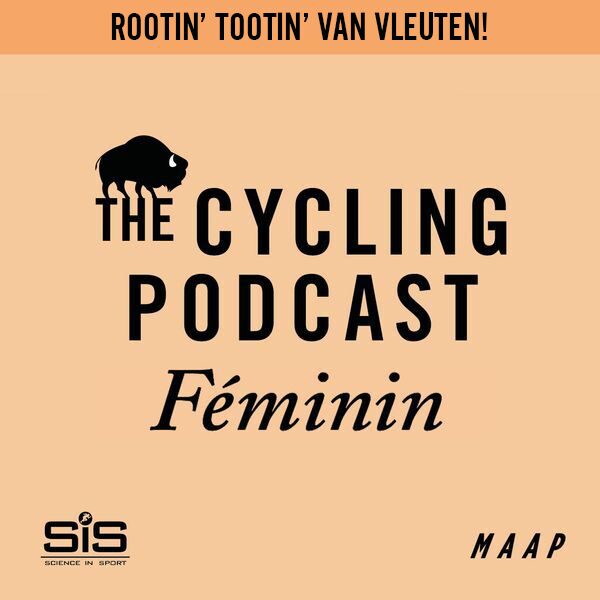 The Cycling Podcast / Rootin’ Tootin’ Van Vleuten!