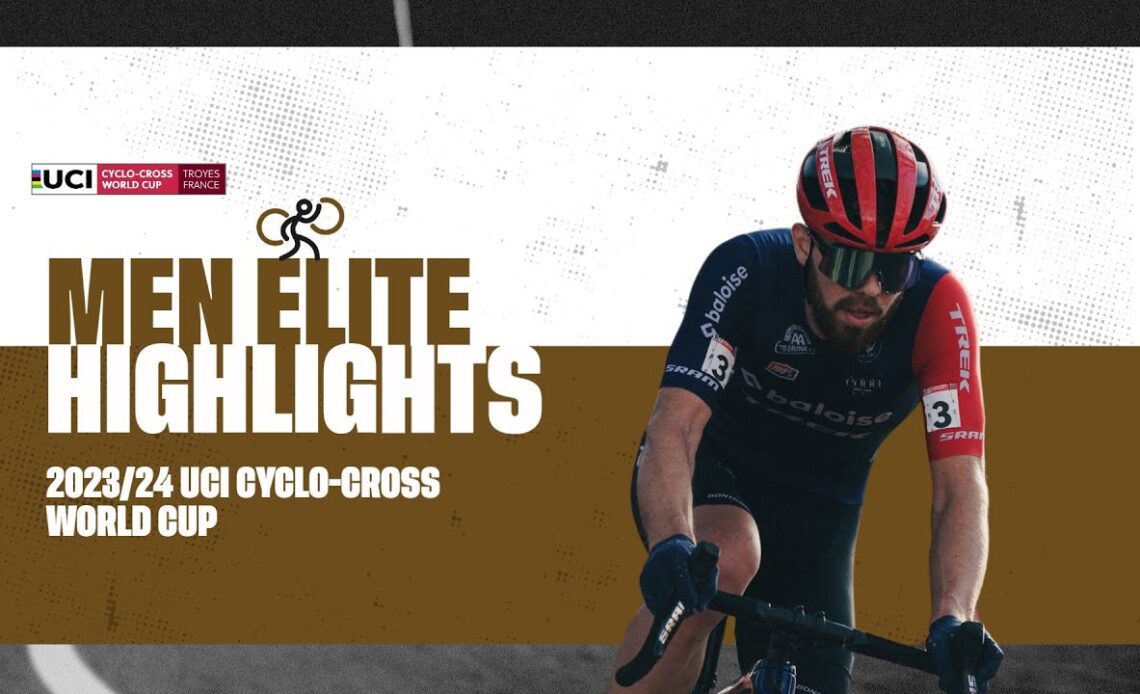 Troyes - Men Elite Highlights - 2023/24 UCI Cyclo-cross World Cup